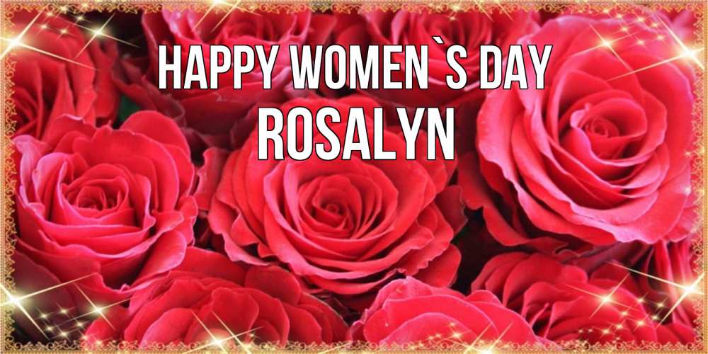 Greetings card с именем, Rosalyn happy women`s day открытки на 8 марта 2019 года Greetings with text for free download 
